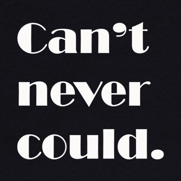 Can't never could. by DVC